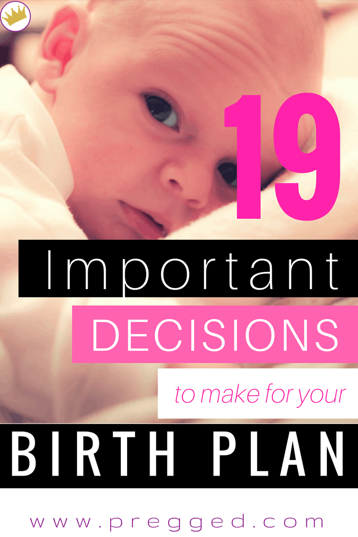 19 Important Birth Plan Decisions You Need to Make - Labor, Delivery, Birth 