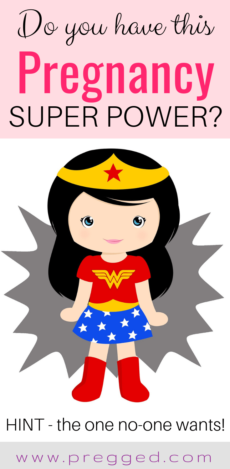 Do You Have This Pregnancy Super Power? If so you may find it quite problematic! Find out what it is right here...