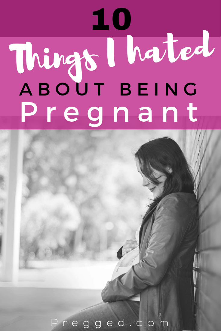 10 Things I Hated About Being Pregnant. Some women love it and others....well not so much. Even the most uneventful pregnancy can be highly challenging and some women (like me) really hate it. #pregnancy #pregnancytips #pregnancyadvice 