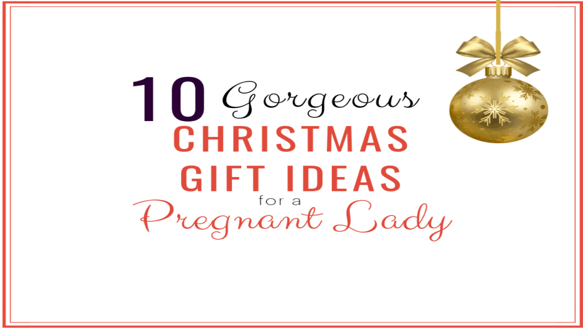 10 Gorgeous Christmas Gifts for Your Pregnant Wife, Girlfriend, Daughter or Sister